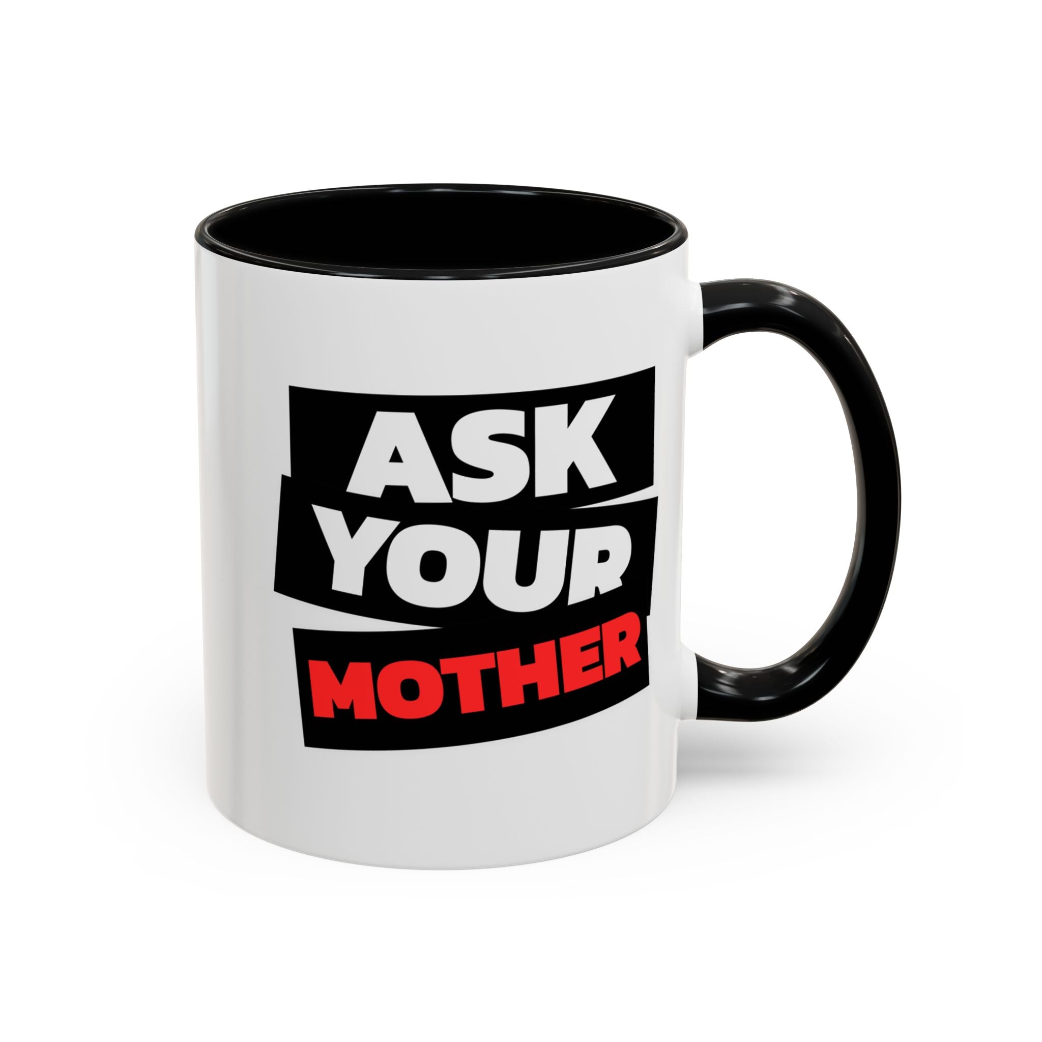 Ask Your Mother Coffee Mug (11/15 oz)