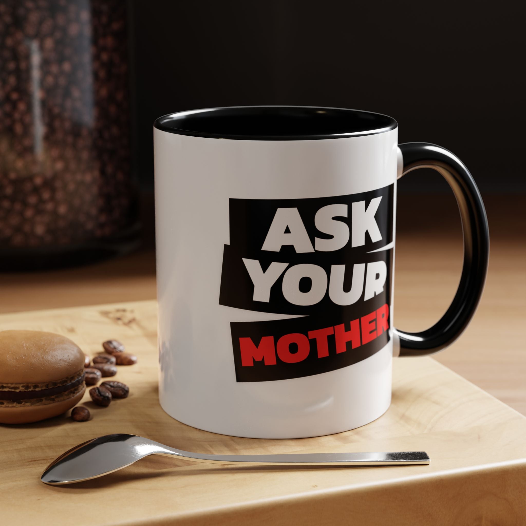 Ask Your Mother Coffee Mug (11/15 oz)