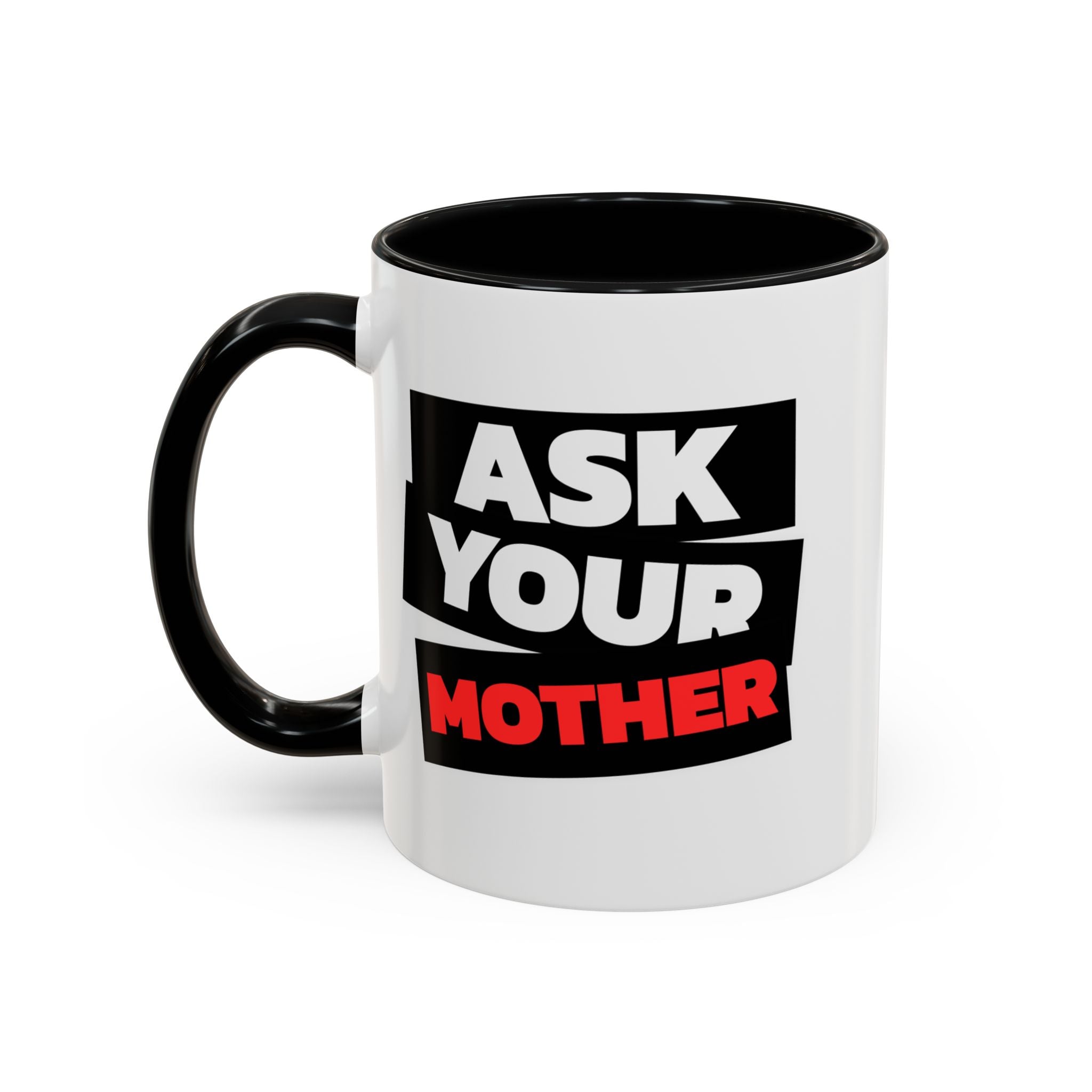 Ask Your Mother Coffee Mug (11/15 oz)