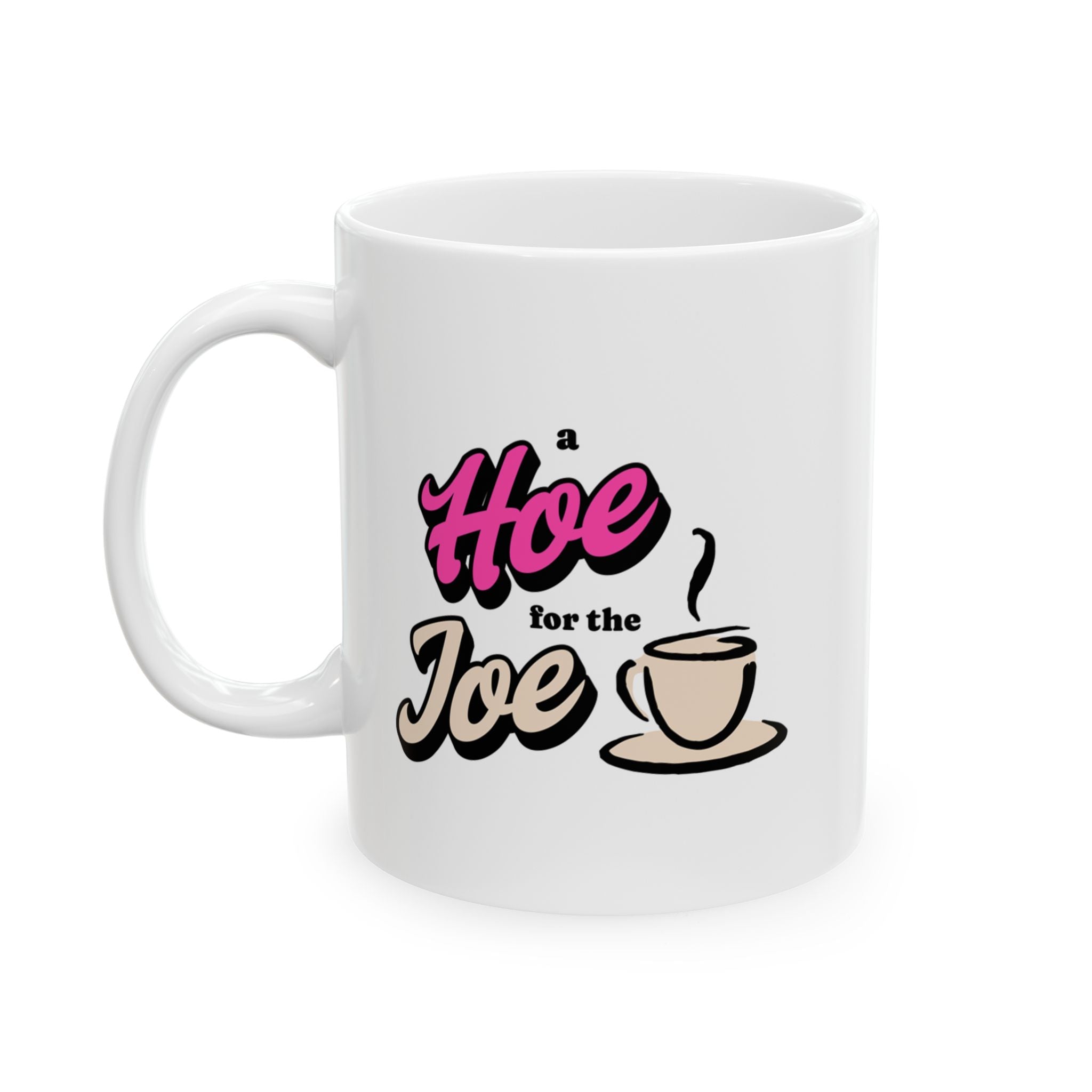 "A Hoe for the Joe" Ceramic Coffee Mug (11oz & 15oz)
