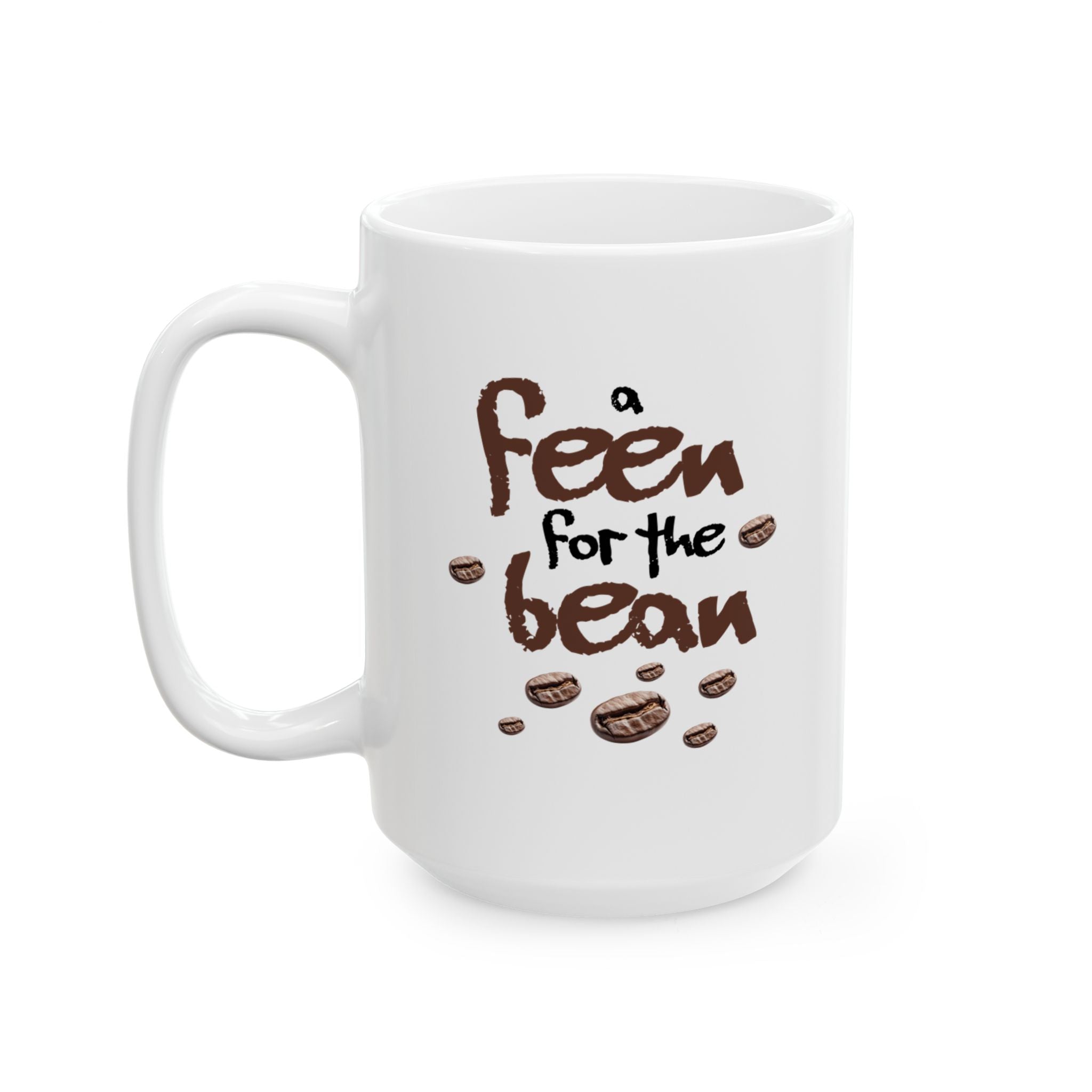 A Feen For The Bean Ceramic Mug (11oz & 15oz)