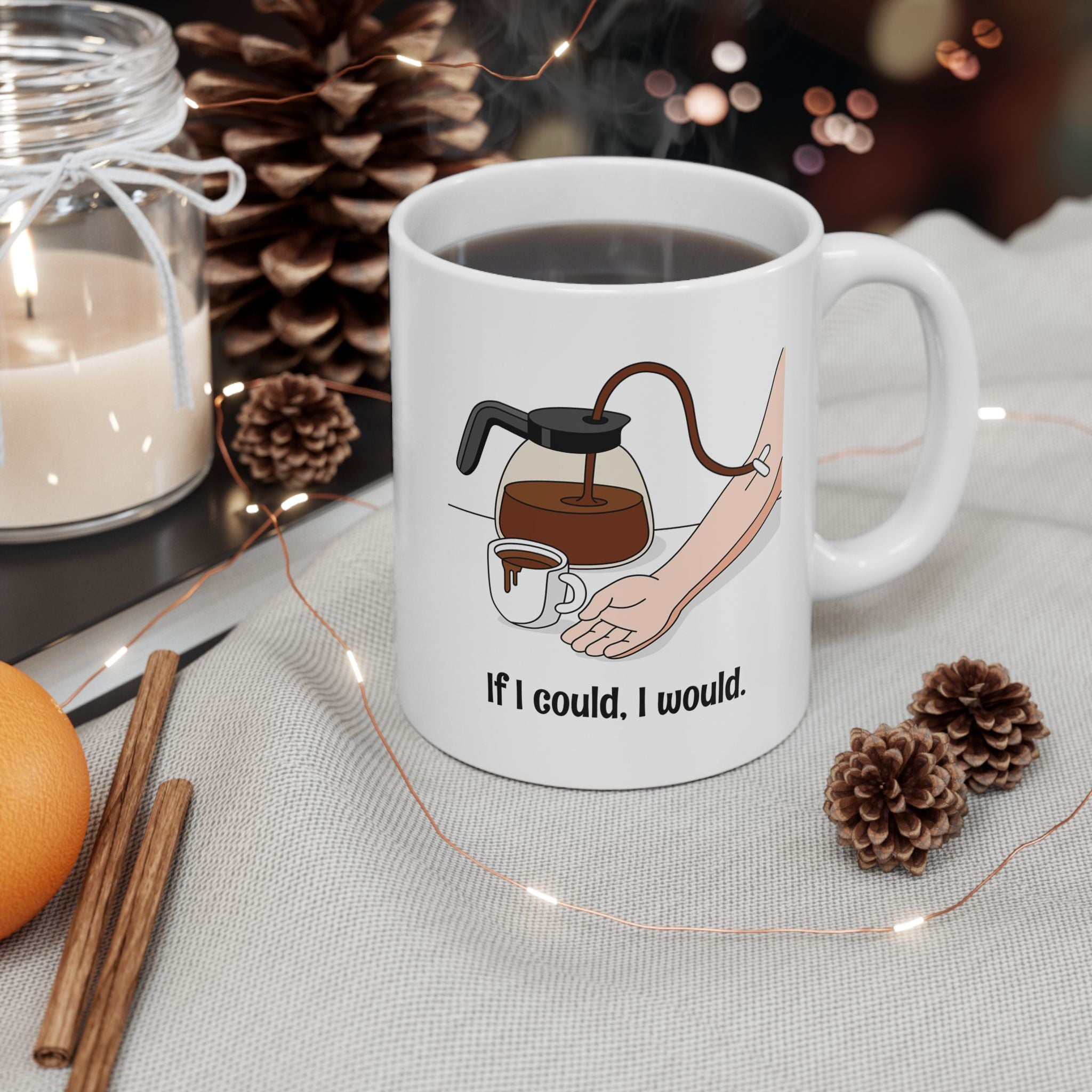 Coffee IV Ceramic Mug — "If I could, I would" (11oz & 15oz)