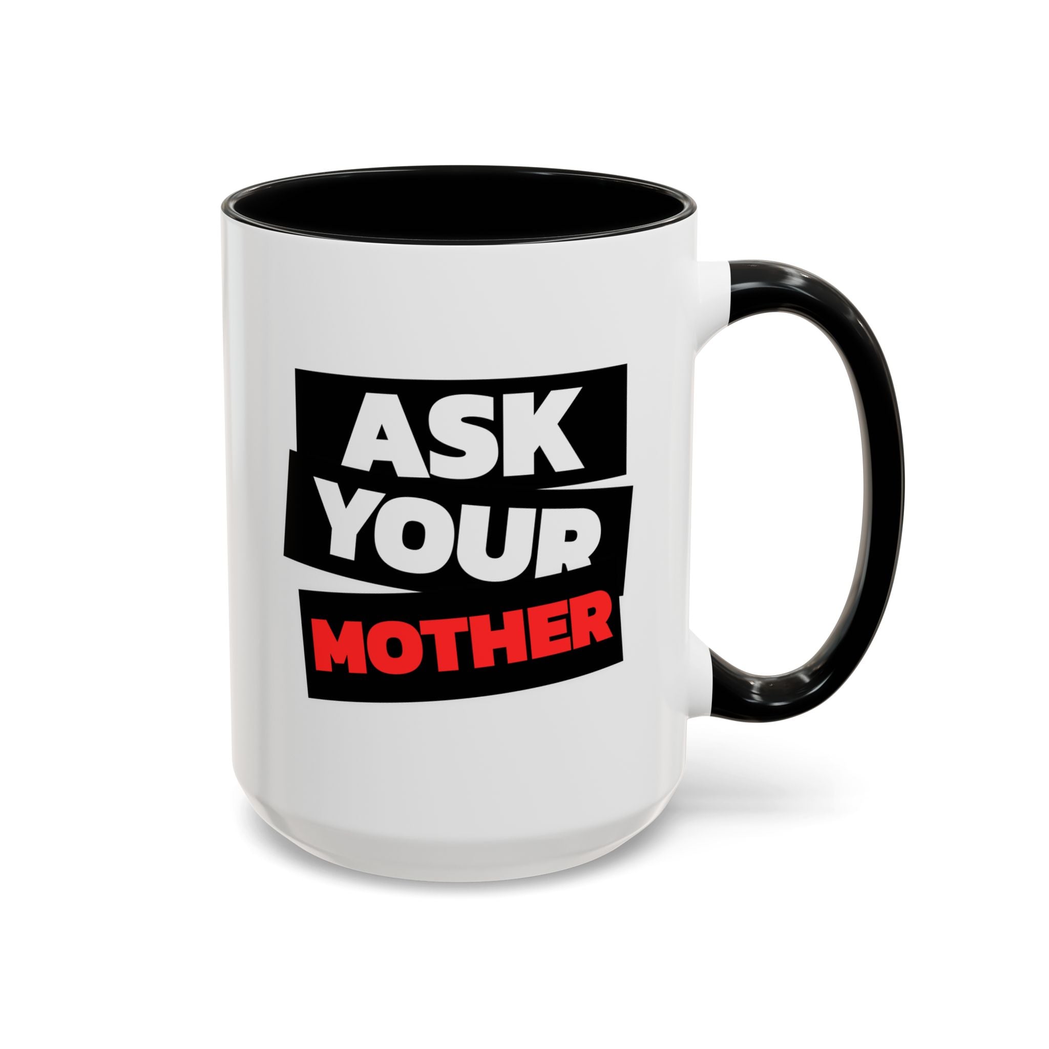 Ask Your Mother Coffee Mug (11/15 oz)