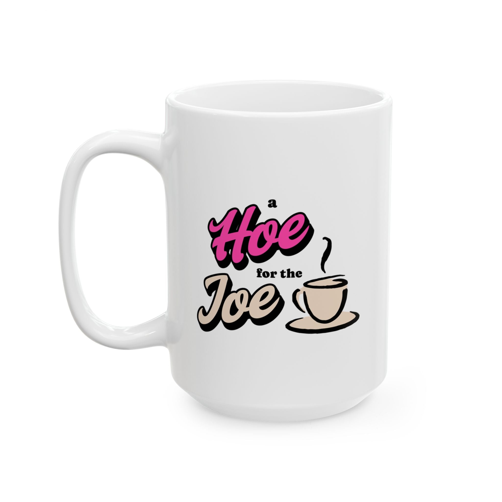 "A Hoe for the Joe" Ceramic Coffee Mug (11oz & 15oz)